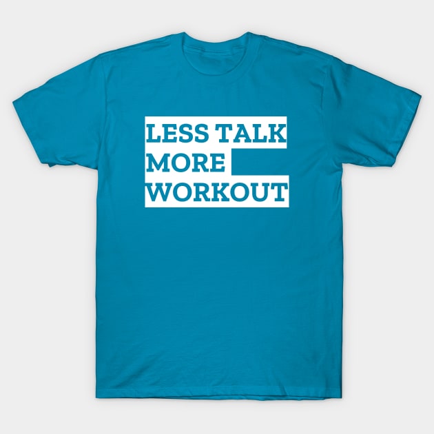 LESS TALK MORE WORKOUT T-Shirt by Live for the moment